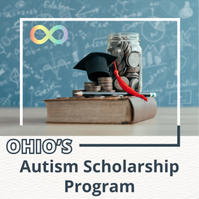 Ohio's Autism Scholarship Program. Image of a jar of coins and a book with a graduation cap on top. Autism infinity symbol. 